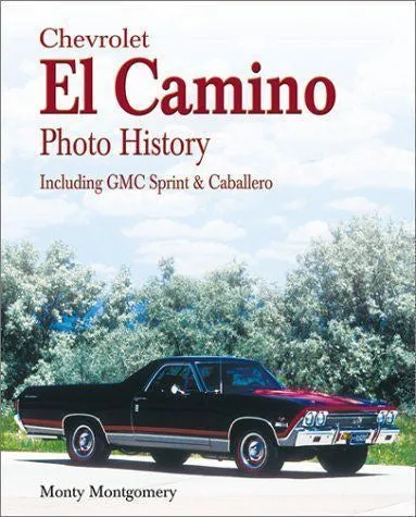 Chevrolet El Camino Photo History: Including Gmc Sprint & Caballero